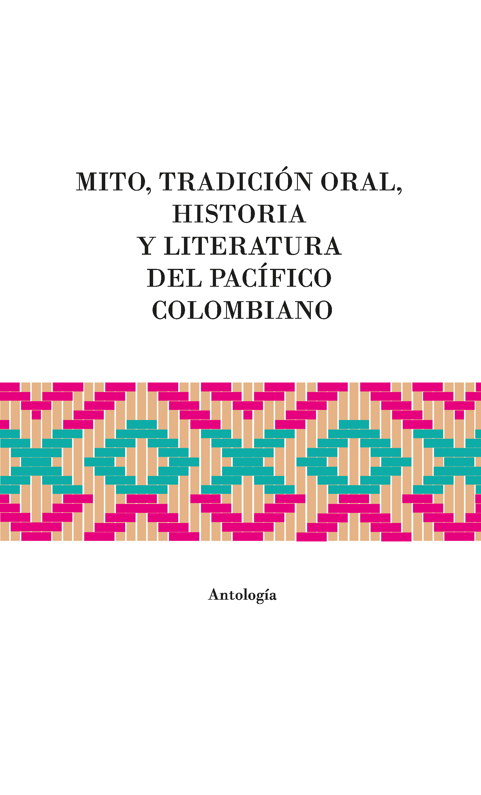 Portada mito,  tradición oral, historia y literatura del Pacífico colombiano. Antología